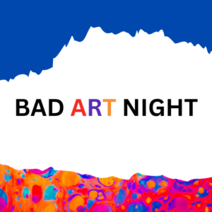 Bad Art Night with paint graphics.